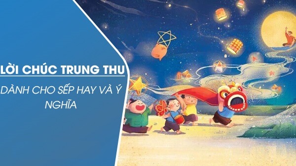 Những lời chúc Trung thu cho sếp hay và ý nghĩa